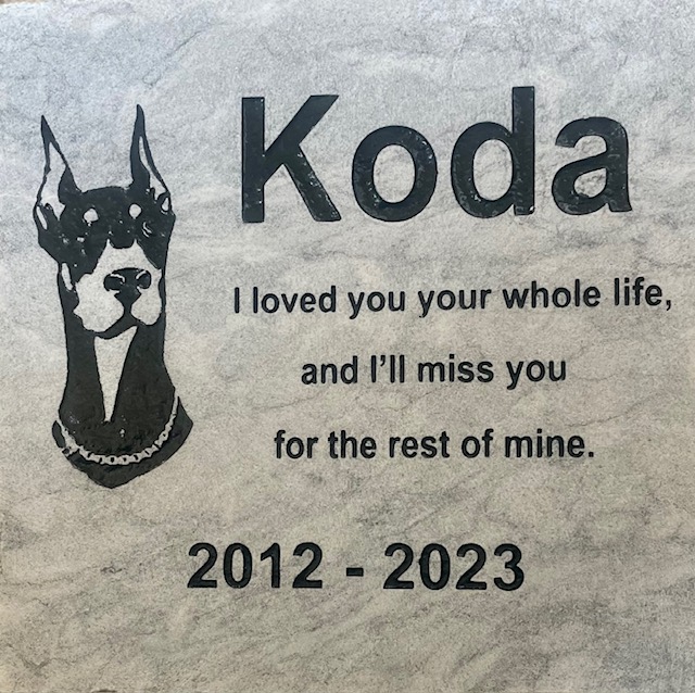 Engraved pet memorial that says Koda, I loved you your whole life, and I'll miss you for the rest of mine, 2012-2023. Custom dog graphic.